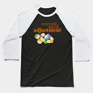 recent med adjustment 1 Baseball T-Shirt
